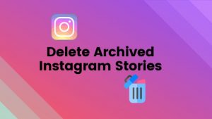 delete an Instagram archived story